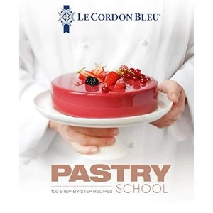 Image of Le Cordon Bleu Pastry School 100 step-by-step recipes explained by the chefs of the famous French culinary school Hardback...