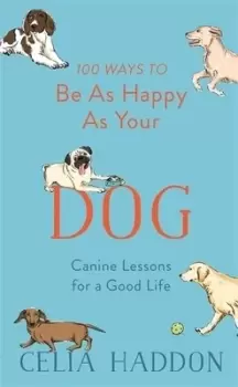Image of 100 ways to be as happy as your dog by Celia Haddon