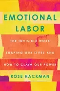 Image of emotional labor the invisible work shaping our lives and how to claim our p