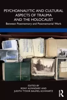 Image of Psychoanalytic and Cultural Aspects of Trauma and the Holocaust : Between Postmemory and Postmemorial Work