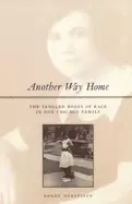 Image of another way home the tangled roots of race in one chicago family