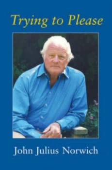 Image of Trying to Please by John Julius Norwich Hardback