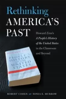 Image of Rethinking America's Past : Howard Zinns A People's History of the United States in the Classroom and Beyond
