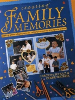 Image of Creating Family Memories by Carolyn Schulz and Debbie Vertrees Hardback