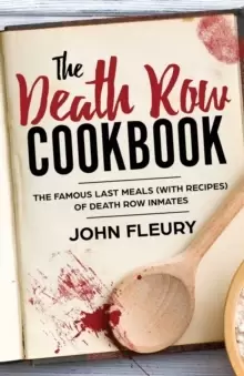Image of The Death Row Cookbook : The Famous Last Meals (with Recipes) of Death Row Inmates