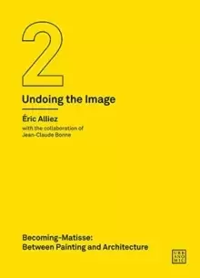Image of Becoming-Matisse : Between Painting and Architecture (Undoing the Image 2)
