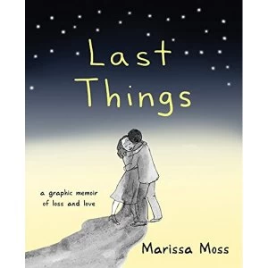 Image of Last Things: A Graphic Memoir of Loss and Love by Marissa Moss (Paperback, 2017)