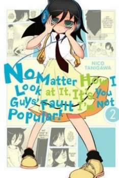 Image of No Matter How I Look at It Its You Guys Fault Im Not Popular. Vol. 2 by Nico Tanigawa Paperback