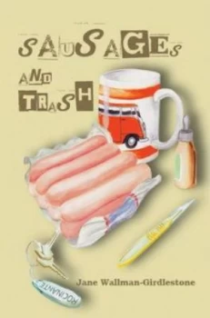 Image of Sausages and Trash by Jane Wallman-Girdlestone Paperback