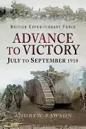Image of british expeditionary force advance to victory july to september 1918