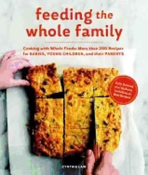 Image of feeding the whole family cooking with whole foods more than 200 recipes for