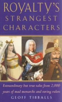 Image of Royaltys Strangest Characters by Geoff Tibballs Paperback