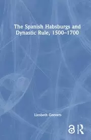 Image of The Spanish Habsburgs and Dynastic Rule 1500-1700