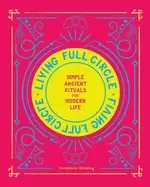 Image of living full circle simple ancient rituals for modern life