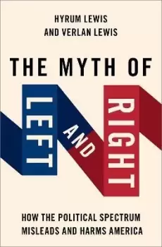 Image of The Myth of Left and Right by Verlan Lewis