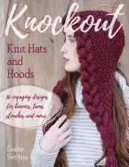 Image of knockout knit hats and hoods 30 engaging designs for beanies tams slouches