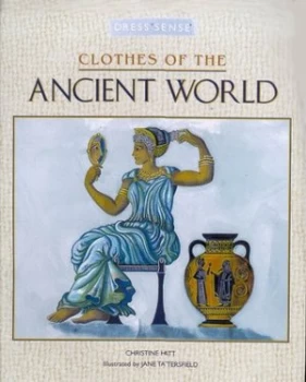 Image of Clothes of the Ancient World by Christine Hatt and Jane Tattersfield Hardback