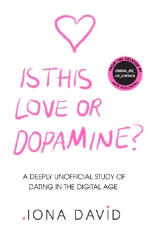 Image of Is This Love or Dopamine? A Deeply Unofficial Study of Dating in the Digital Age Hardback