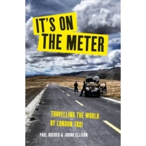 Image of It's on the Meter: One Taxi, Three Mates and 43,000 Miles of Misadventures around the World by Johno Ellison, Paul...