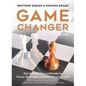 Image of Game Changer AlphaZero's Groundbreaking Chess Strategies and the Promise of AI Paperback / softback 2019