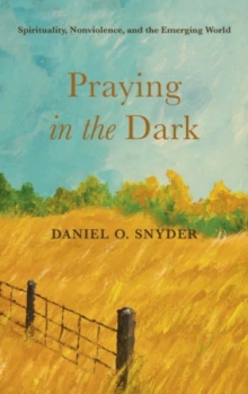 Image of Praying in the Dark : Spirituality, Nonviolence, and the Emerging World Hardback