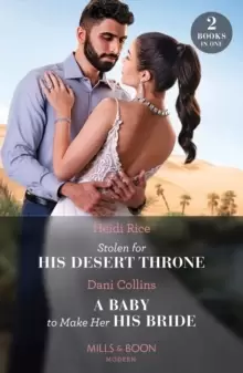 Image of Stolen For His Desert Throne / A Baby To Make Her His Bride : Stolen for His Desert Throne / a Baby to Make Her His Bride (Four Weddings and a Baby)