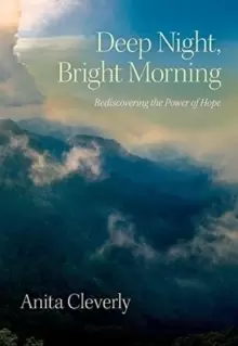 Image of Deep Night, Bright Morning : Rediscovering the Power of Hope