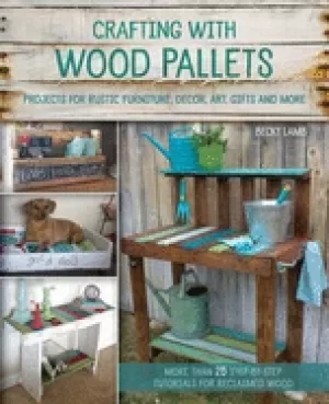 Image of crafting with wood pallets projects for rustic furniture decor art gifts an