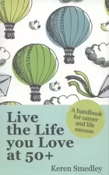 Image of Live the life you love at 50+ by Keren Smedley