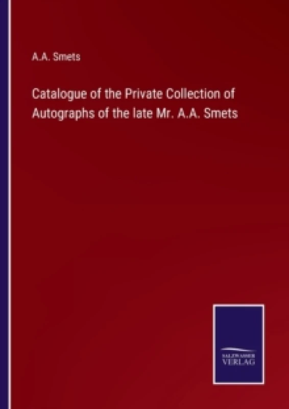 Image of Catalogue of the Private Collection of Autographs of the late Mr. A.A. Smets Paperback / softback