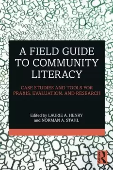Image of A Field Guide to Community Literacy Case Studies and Tools for Praxis Evaluation and Research