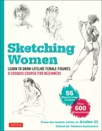 Image of sketching women learn to draw lifelike female figures a complete course for
