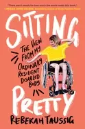 Image of sitting pretty the view from my ordinary resilient disabled body