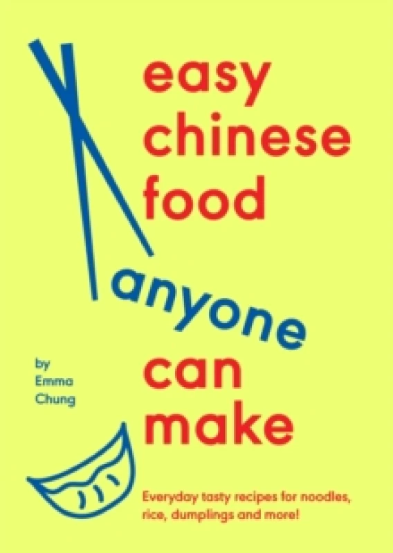 Image of Easy Chinese Food Anyone Can Make : Everyday tasty recipes for noodles, rice, dumplings and more! Hardback