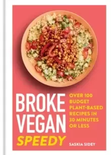 Image of Broke Vegan: Speedy : Over 100 budget plant-based recipes in 30 minutes or less