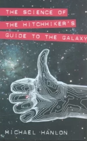 Image of The science of the Hitchhikers guide to the galaxy by M. Hanlon