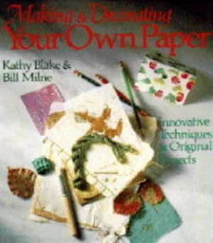 Image of Making and Decorating Your Own Paper by Kathy Blake and Bill Milne Book