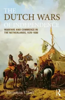 Image of The Dutch Wars of IndependenceWarfare and Commerce in the Netherlands 1570-1680