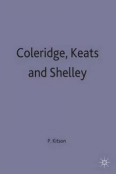 Image of Coleridge Keats and Shelley by Peter Kitson Paperback