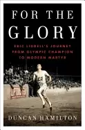 Image of for the glory eric liddells journey from olympic champion to modern martyr