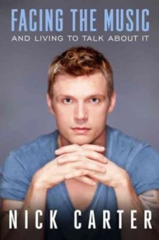 Image of Facing the Music and Living to Talk about It by Nick Carter Hardback