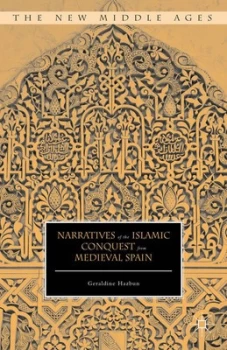 Image of Narratives of the Islamic Conquest from Medieval Spain by Geraldine Hazbun Hardback