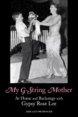 Image of my g string mother at home and backstage with gypsy rose lee