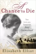Image of chance to die the life and legacy of amy carmichael