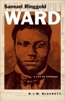 Image of Samuel Ringgold Ward : A Life of Struggle