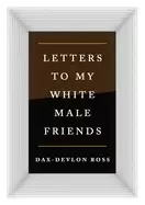 Image of letters to my white male friends