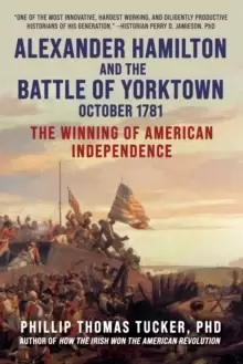Image of Alexander Hamilton and the Battle of Yorktown, October 1781 : The Winning of American Independence