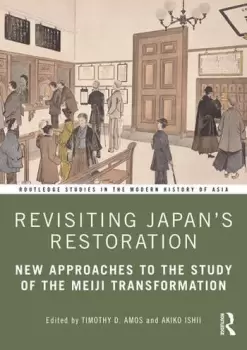Image of Revisiting Japans RestorationNew Approaches to the Study of the Meiji Transformation
