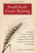 Image of small scale grain raising an organic guide to growing processing and using