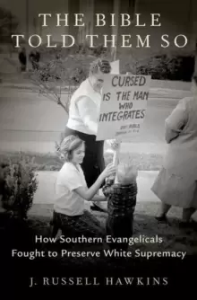 Image of The Bible Told Them So : How Southern Evangelicals Fought to Preserve White Supremacy